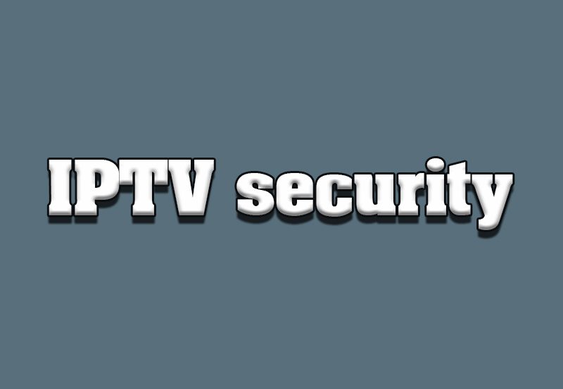 IPTV Security: Protecting Your Streaming Experience