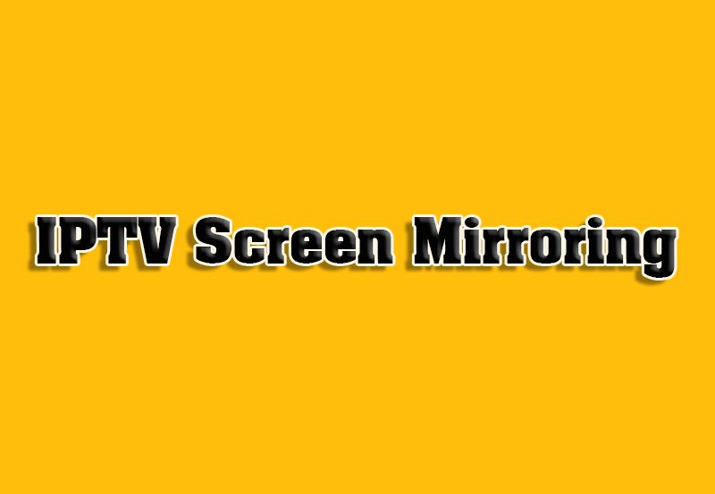 Watch IPTV via Screen Mirroring Technology